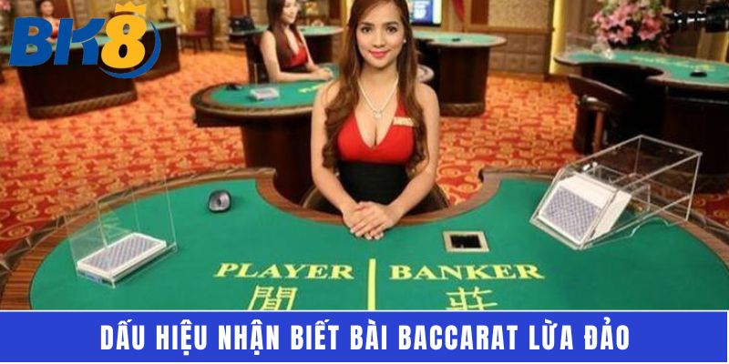 Dấu hiệu nhận biết bài baccarat lừa đảo