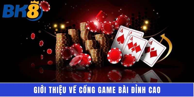 Giới thiệu về cổng game bài đỉnh cao
