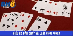 Hiểu rõ bản chất và luật chơi poker