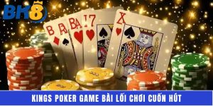 Kings Poker game bài lối chơi cuốn hút