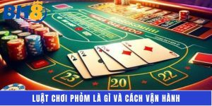 Luật chơi phỏm là gì và cách vận hành