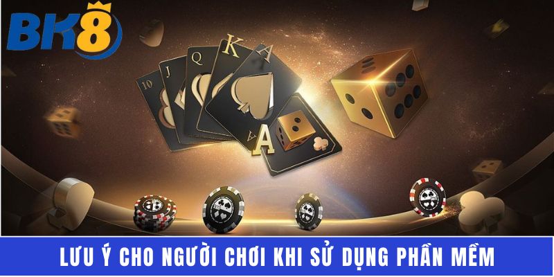 Lưu ý cho người chơi khi sử dụng phần mềm
