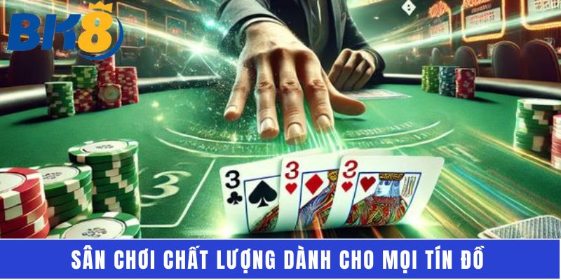 Sân chơi chất lượng dành cho mọi tín đồ 